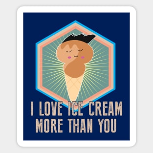 I Love Ice cream More Than You - Funny Food Magnet